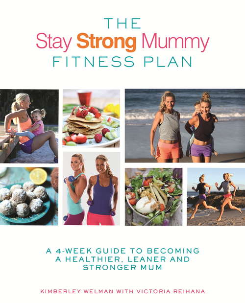 Book cover of The Stay Strong Mummy Fitness Plan: A 4-week guide to becoming a healthier, leaner and stronger mum