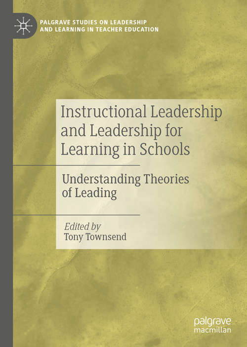 Book cover of Instructional Leadership and Leadership for Learning in Schools: Understanding Theories of Leading (1st ed. 2019) (Palgrave Studies on Leadership and Learning in Teacher Education)