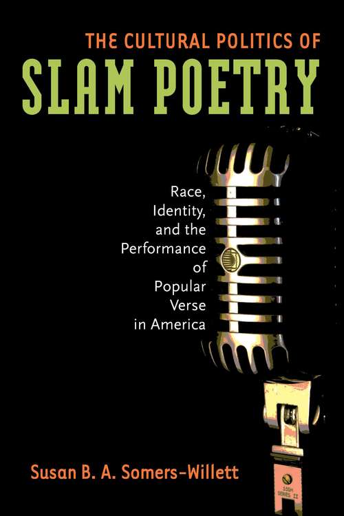 Book cover of The Cultural Politics of Slam Poetry: Race, Identity, and the Performance of Popular Verse in America (Anthropology series)