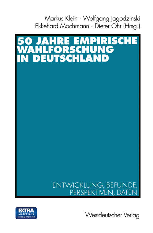 Book cover of 50 Jahre Empirische Wahlforschung in Deutschland: Entwicklung, Befunde, Perspektiven, Daten (2000)
