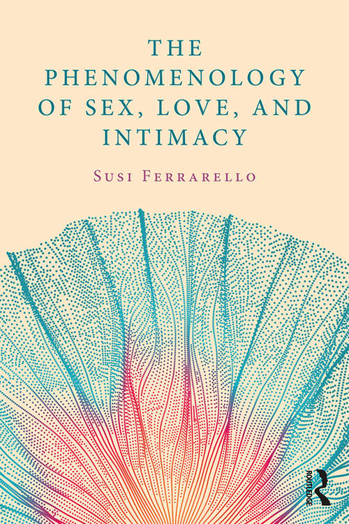 Book cover of The Phenomenology of Sex, Love, and Intimacy