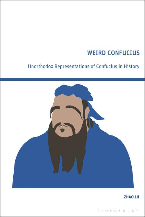 Book cover of Weird Confucius: Unorthodox Representations of Confucius in History