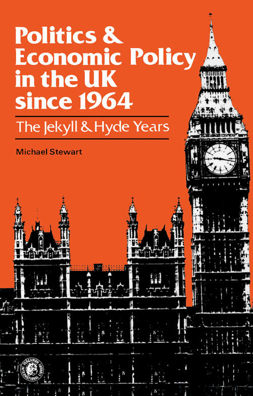 Book cover of Politics and Economic Policy in the UK Since 1964: The Jekyll and Hyde Years