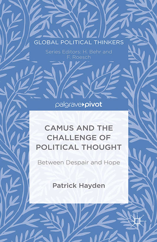 Book cover of Camus and the Challenge of Political Thought: Between Despair and Hope (1st ed. 2015) (Global Political Thinkers)