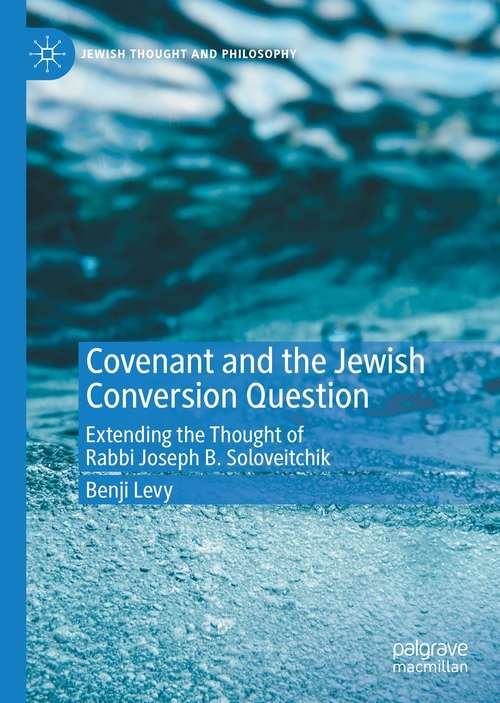 Book cover of Covenant and the Jewish Conversion Question: Extending the Thought of Rabbi Joseph B. Soloveitchik (1st ed. 2021) (Jewish Thought and Philosophy)