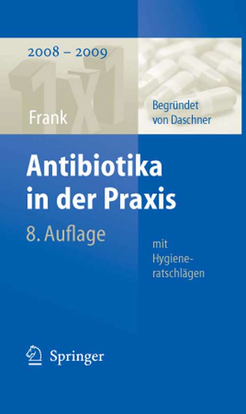Book cover of Antibiotika in der Praxis mit Hygieneratschlägen (8., vollst. überarb. Aufl. 2008) (1x1 der Therapie)