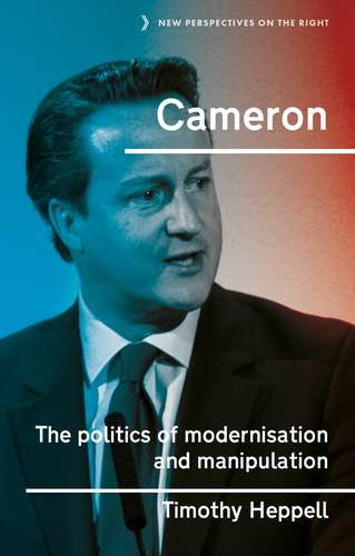 Book cover of Cameron: The politics of modernisation and manipulation (New Perspectives on the Right #19)