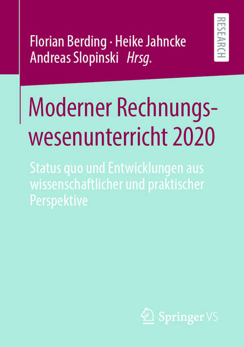 Book cover of Moderner Rechnungswesenunterricht 2020: Status quo und Entwicklungen aus wissenschaftlicher und praktischer Perspektive (1. Aufl. 2020)