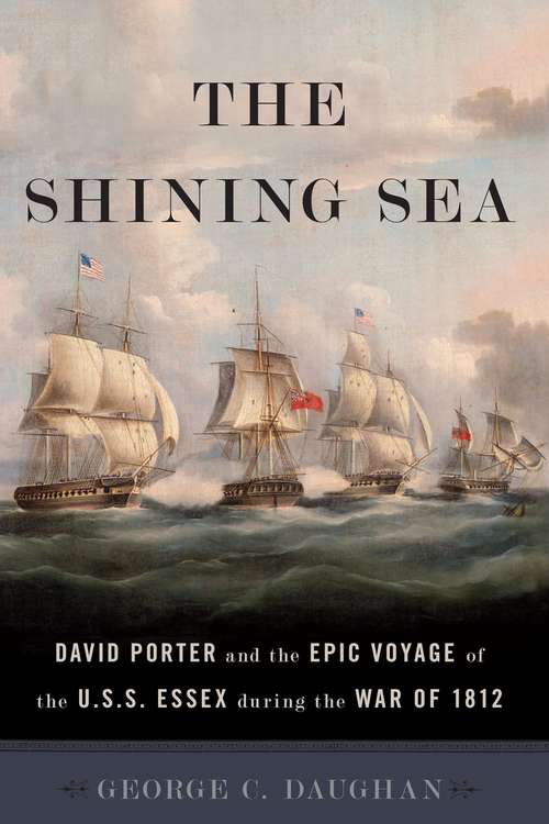 Book cover of The Shining Sea: David Porter and the Epic Voyage of the U.S.S. Essex during the War of 1812