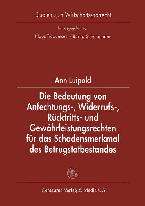 Book cover of Die Bedeutung von Anfechtungs-, Widerrufs-, Rücktritts- und Gewährleistungsrechten für das Schadensmerkmal des Betrugstatbestandes (1. Aufl. 1998) (Studien zum Wirtschaftsstrafrecht)