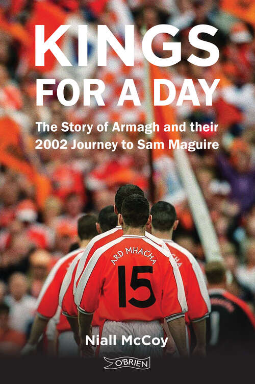 Book cover of Kings for a Day: The Story of Armagh and their 2002 Journey to Sam Maguire