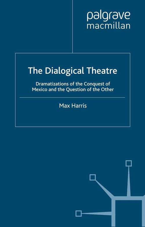 Book cover of The Dialogical Theatre: Dramatizations of the Conquest of Mexico and the Question of the Other (1993) (Studies in Literature and Religion)
