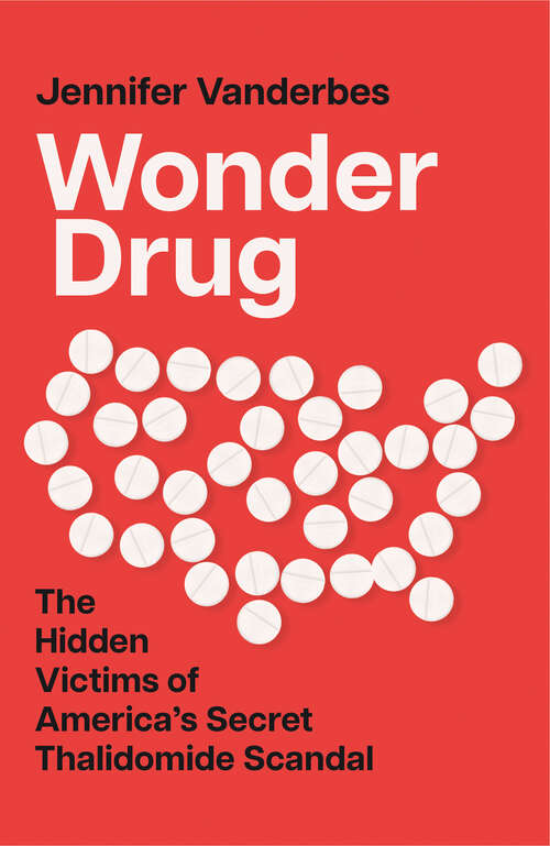Book cover of Wonder Drug: The Hidden Victims Of America's Secret Thalidomide Scandal (ePub edition)