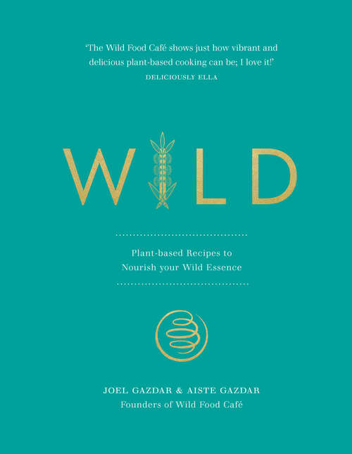 Book cover of Wild: Plant-based Recipes to Nourish your Wild Essence
