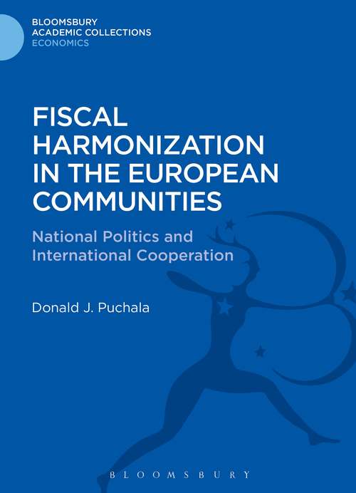 Book cover of Fiscal Harmonization in the European Communities: National Politics and International Cooperation (Bloomsbury Academic Collections: Economics)