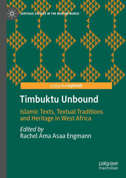Book cover of Timbuktu Unbound: Islamic Texts, Textual Traditions and Heritage in West Africa (1st ed. 2023) (Heritage Studies in the Muslim World)