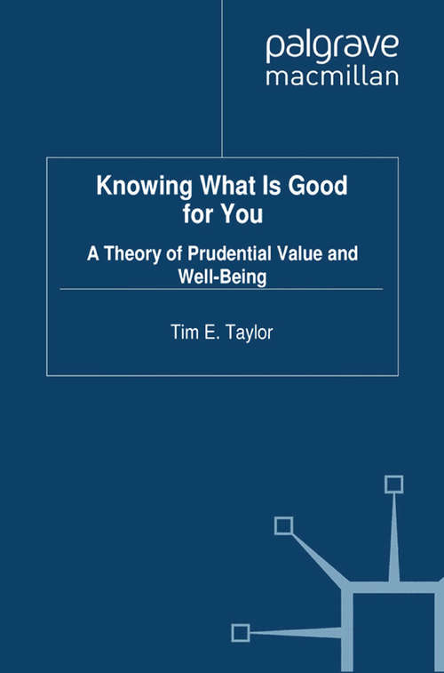 Book cover of Knowing What is Good For You: A Theory of Prudential Value and Well-Being (2012)
