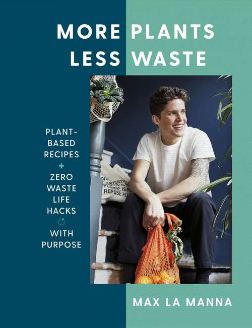Book cover of More Plants Less Waste: Plant-based Recipes + Zero Waste Life Hacks with Purpose