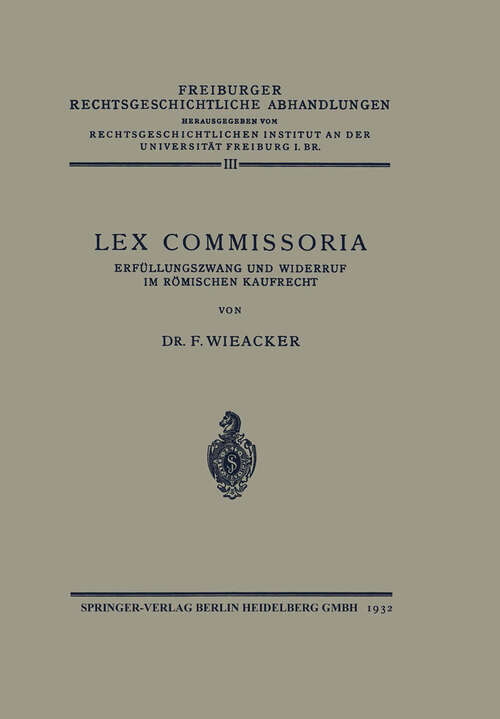 Book cover of Lex Commissoria: Erfüllungszwang und Widerruf im Römischen Kaufrecht (1932) (Freiburger rechtsgeschichtliche Abhandlungen)