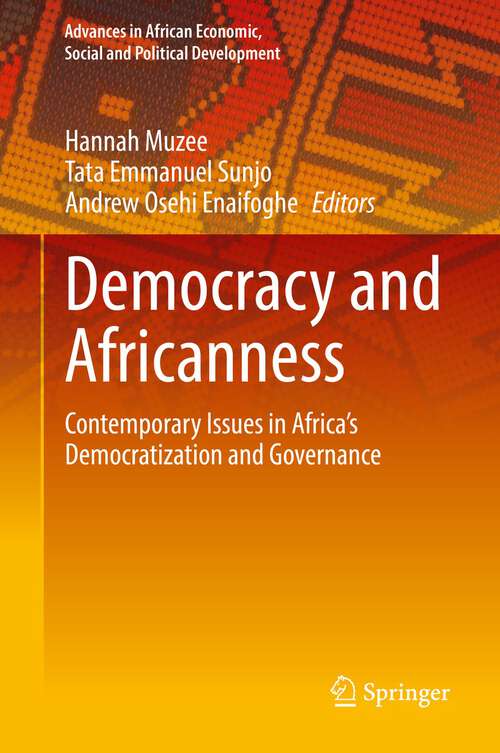 Book cover of Democracy and Africanness: Contemporary Issues in Africa’s Democratization and Governance (1st ed. 2022) (Advances in African Economic, Social and Political Development)