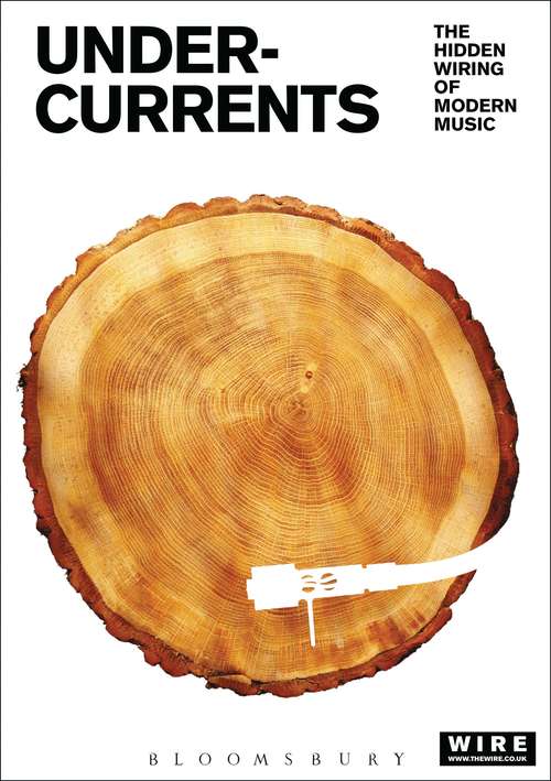 Book cover of Undercurrents: The Hidden Wiring of Modern Music