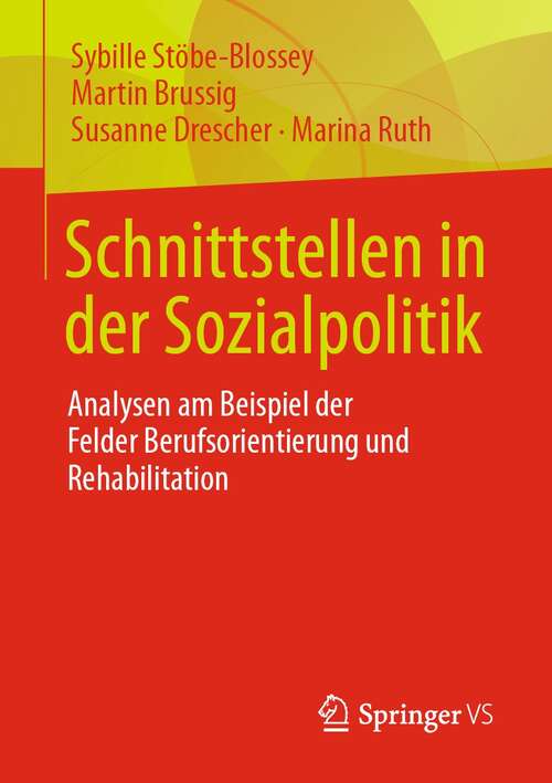 Book cover of Schnittstellen in der Sozialpolitik: Analysen am Beispiel der Felder Berufsorientierung und Rehabilitation (1. Aufl. 2021)