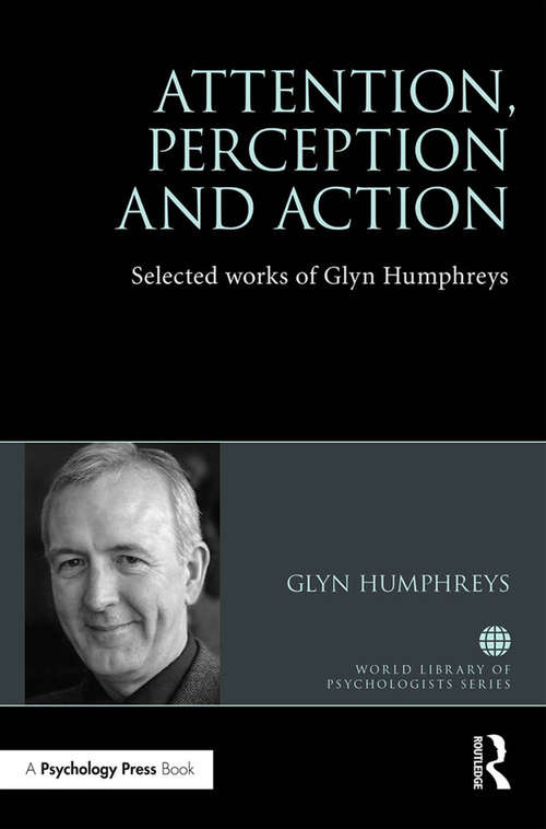 Book cover of Attention, Perception and Action: Selected Works of Glyn Humphreys (World Library of Psychologists)