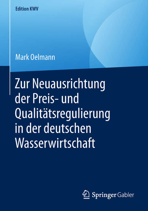 Book cover of Zur Neuausrichtung der Preis- und Qualitätsregulierung in der deutschen Wasserwirtschaft (1. Aufl. 2005) (Edition KWV)