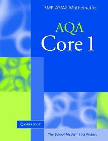 Book cover of The School Mathematics Project: SMP AS/A2 Mathematics, AQA Core 1 (PDF)
