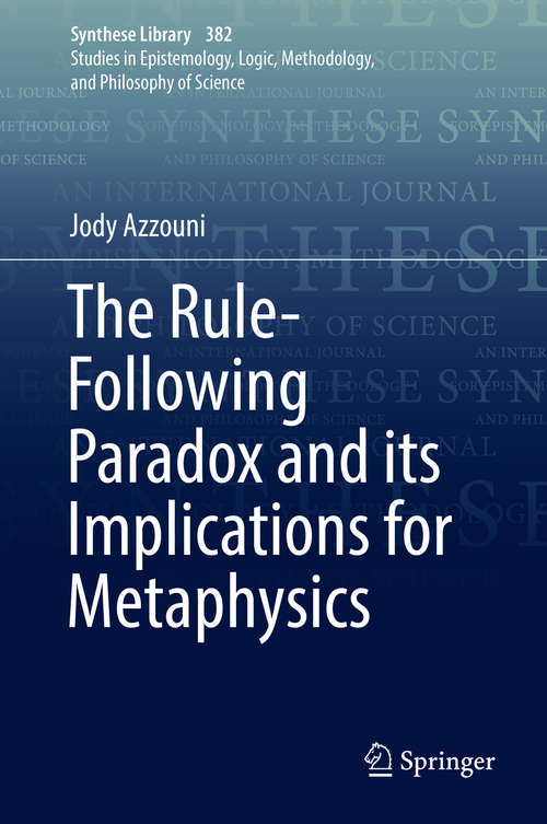 Book cover of The Rule-Following Paradox and its Implications for Metaphysics (Synthese Library #382)