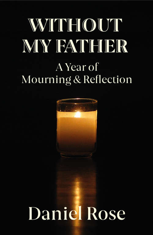 Book cover of Without My Father: A Year of Mourning and Reflection