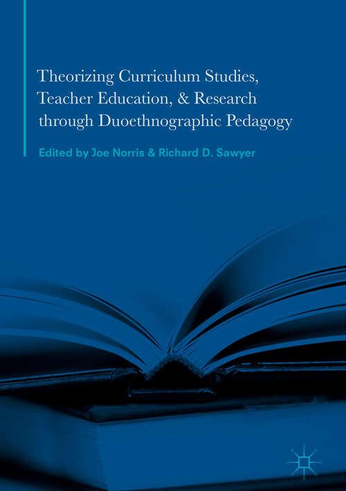 Book cover of Theorizing Curriculum Studies, Teacher Education, and Research through Duoethnographic Pedagogy (1st ed. 2017)