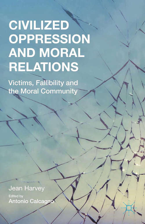 Book cover of Civilized Oppression and Moral Relations: Victims, Fallibility, and the Moral Community (2015)