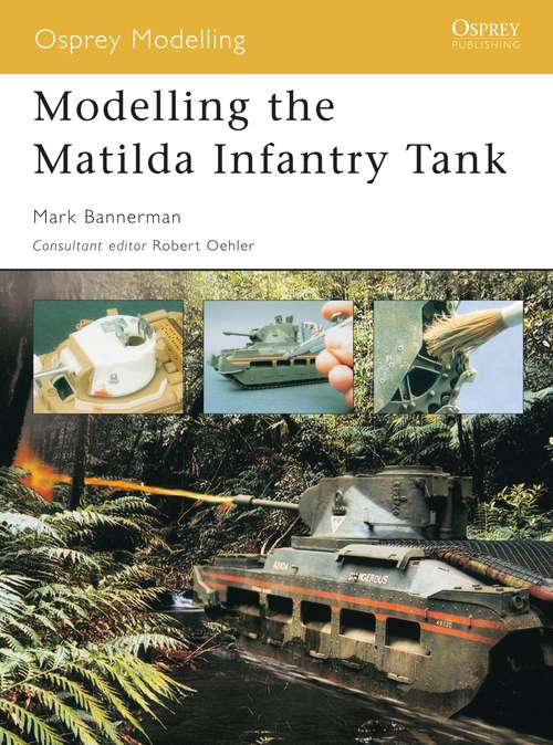 Book cover of Modelling the Matilda Infantry Tank (Osprey Modelling #5)