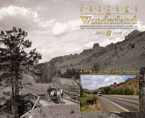Book cover of Passage to Wonderland: Rephotographing Joseph Stimson's Views of the Cody Road to Yellowstone National Park, 1903 and 2008
