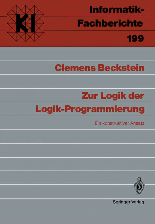 Book cover of Zur Logik der Logik-Programmierung: Ein konstruktiver Ansatz (1988) (Informatik-Fachberichte #199)