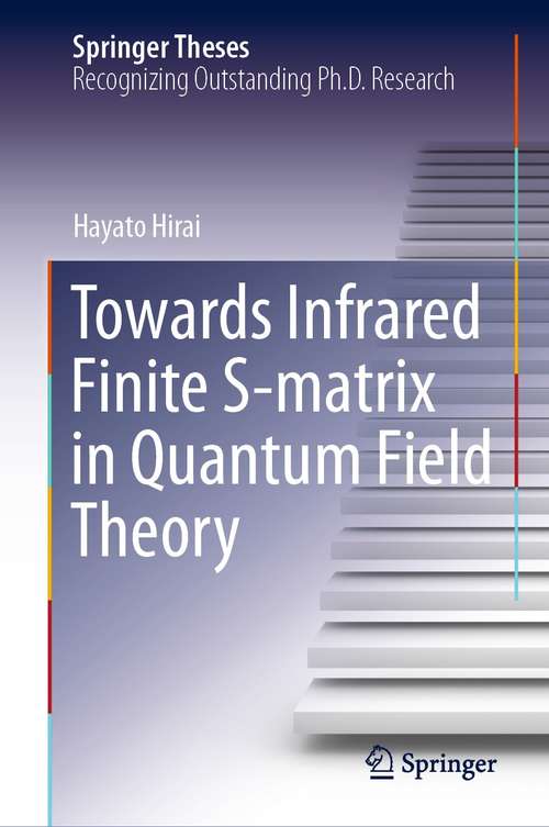 Book cover of Towards Infrared Finite S-matrix in Quantum Field Theory (1st ed. 2021) (Springer Theses)