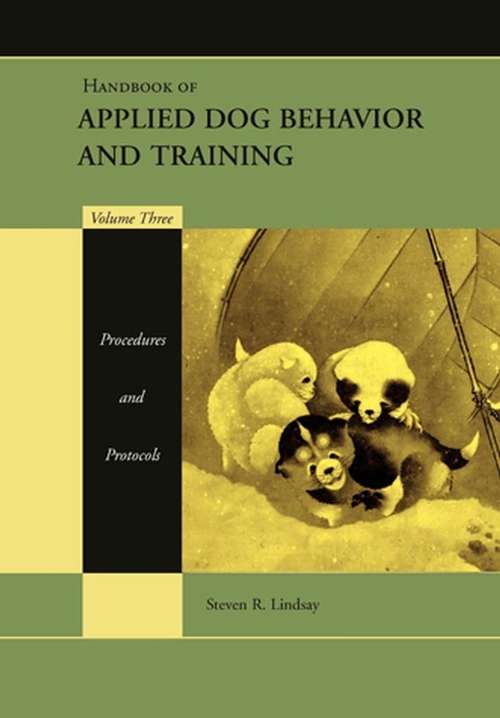 Book cover of Handbook of Applied Dog Behavior and Training, Procedures and Protocols: Procedures And Protocols (Volume 3)