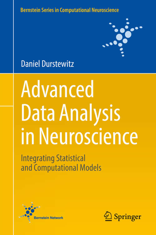 Book cover of Advanced Data Analysis in Neuroscience: Integrating Statistical and Computational Models (Bernstein Series in Computational Neuroscience)