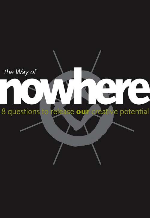 Book cover of The Way of Nowhere: Eight Questions To Release Our Creative Potential (ePub edition)