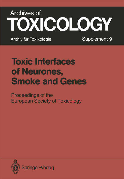 Book cover of Toxic Interfaces of Neurones, Smoke and Genes: Proceedings of the European Society of Toxicology Meeting Held in Kuopio, June 16–19, 1985 (1986) (Archives of Toxicology #9)