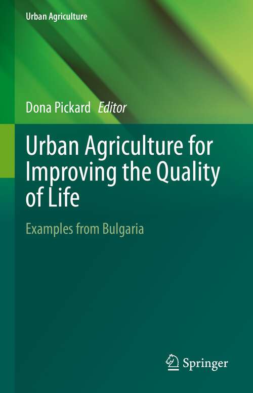 Book cover of Urban Agriculture for Improving the Quality of Life: Examples from Bulgaria (1st ed. 2022) (Urban Agriculture)