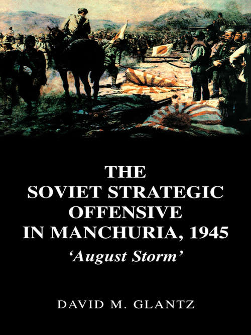 Book cover of The Soviet Strategic Offensive in Manchuria, 1945: 'August Storm'