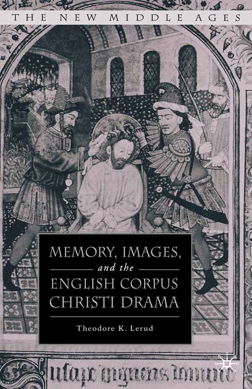 Book cover of Memory, Images, and the English Corpus Christi Drama (1st ed. 2008) (The New Middle Ages)