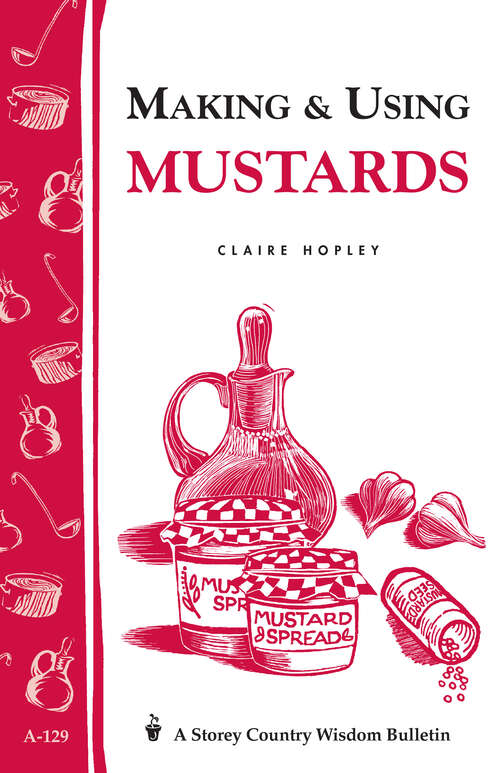 Book cover of Making & Using Mustards: Storey's Country Wisdom Bulletin A-129 (Storey Country Wisdom Bulletin)