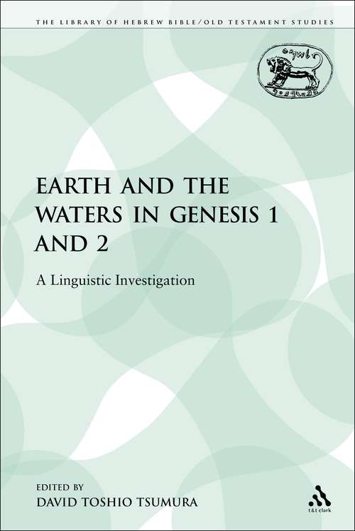 Book cover of The Earth and the Waters in Genesis 1 and 2: A Linguistic Investigation (The Library of Hebrew Bible/Old Testament Studies)