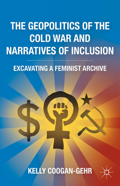 Book cover of The Geopolitics of the Cold War and Narratives of Inclusion: Excavating a Feminist Archive (2011)