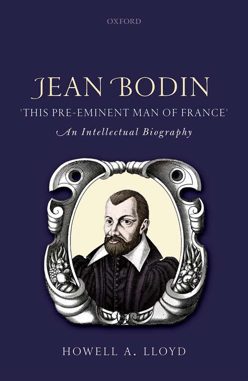 Book cover of Jean Bodin, 'this Pre-eminent Man of France': An Intellectual Biography
