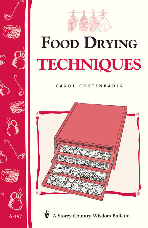 Book cover of Food Drying Techniques: Storey's Country Wisdom Bulletin A-197 (Storey Country Wisdom Bulletin)