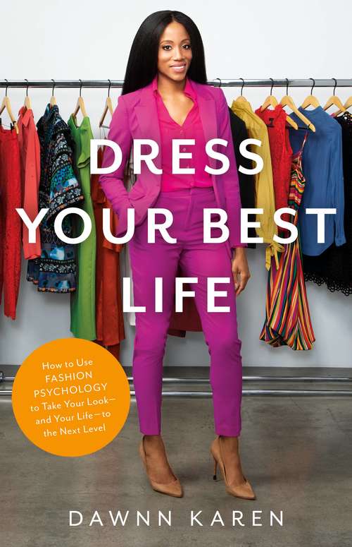 Book cover of Dress Your Best Life: How to Use Fashion Psychology to Take Your Look -- and Your Life -- to the Next Level
